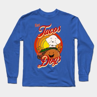 Eat Tacos Pet Dogs Long Sleeve T-Shirt